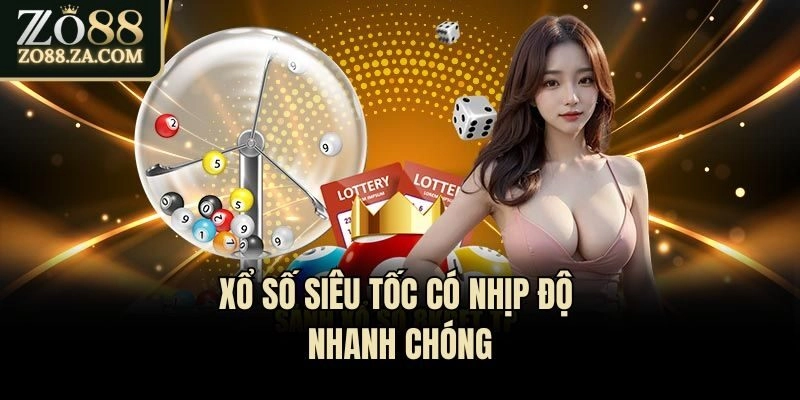 Xổ số siêu tốc có nhịp độ nhanh chóng