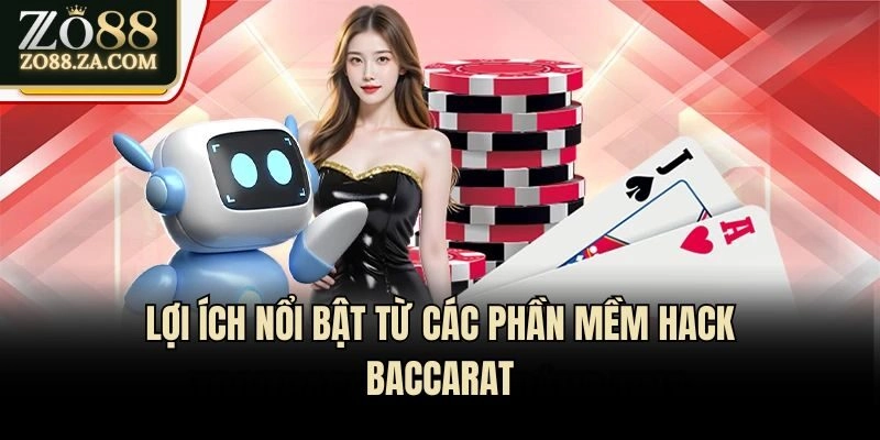 Lợi ích nổi bật từ các phần mềm hack Baccarat